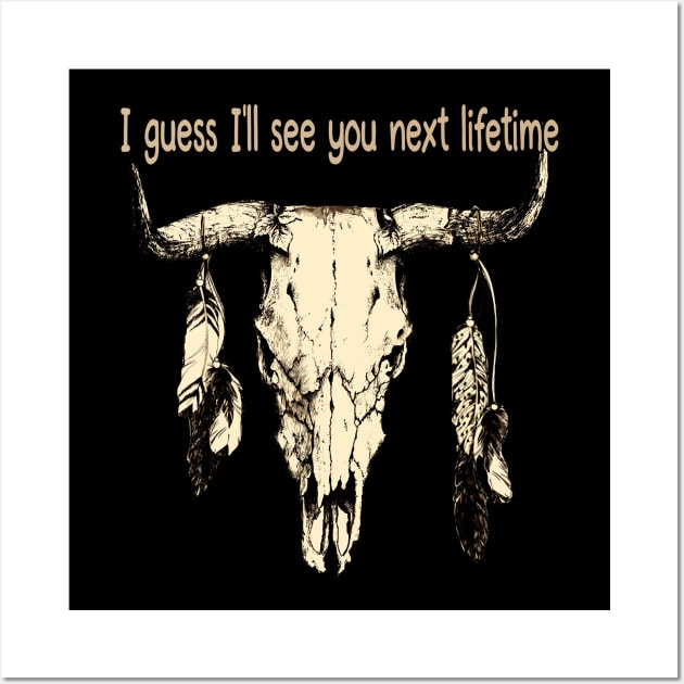 I Guess I'll See You Next Lifetime Feather Vintage Country Music Bull Skull Wall Art by Beetle Golf